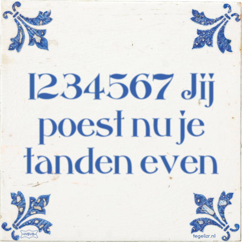 1234567 Jij poest nu je tanden even - Online tegeltjes bakken
