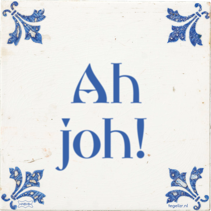 Ah joh! - Online tegeltjes bakken