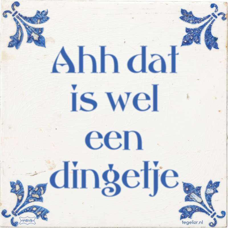 Ahh dat is wel een dingetje - Online tegeltjes bakken
