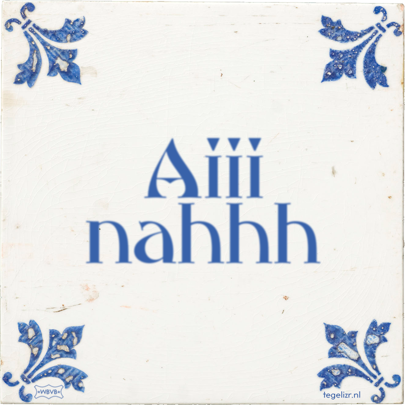 Aiii nahhh - Online tegeltjes bakken