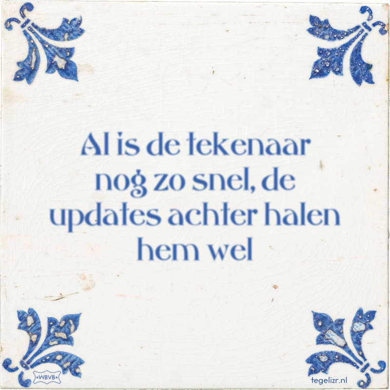 Al is de tekenaar nog zo snel, de updates achter halen hem wel - Online tegeltjes bakken