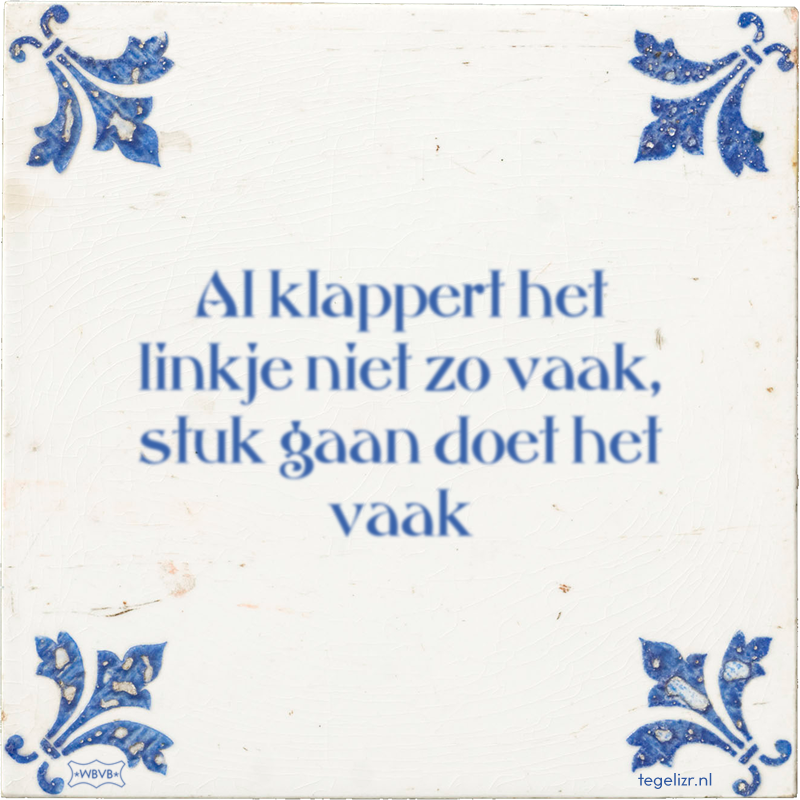 Al klappert het linkje niet zo vaak, stuk gaan doet het vaak - Online tegeltjes bakken