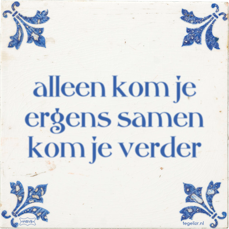alleen kom je ergens samen kom je verder - Online tegeltjes bakken