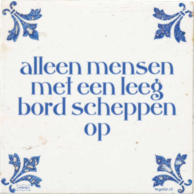 alleen mensen met een leeg bord scheppen op - Online tegeltjes bakken
