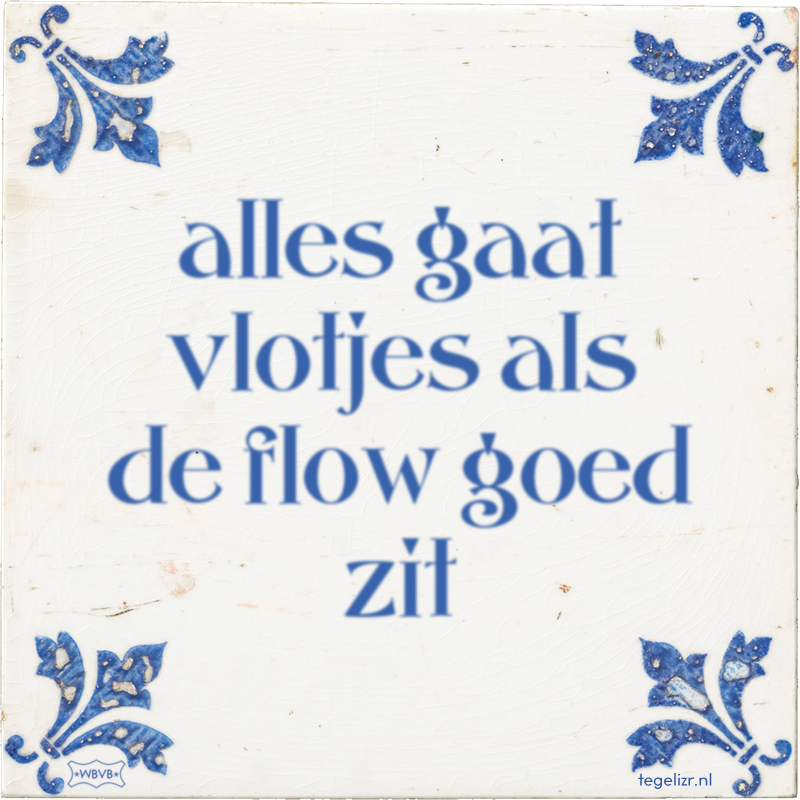 alles gaat vlotjes als de flow goed zit - Online tegeltjes bakken