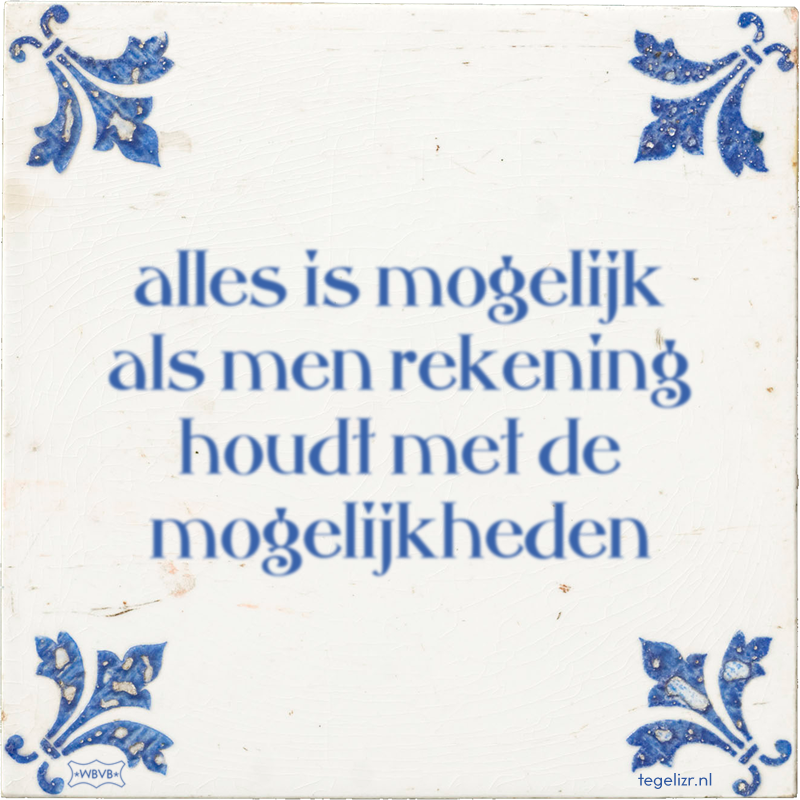alles is mogelijk als men rekening houdt met de mogelijkheden - Online tegeltjes bakken