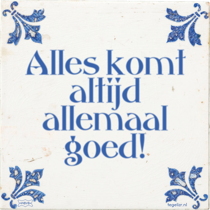 Alles komt altijd allemaal goed! - Online tegeltjes bakken