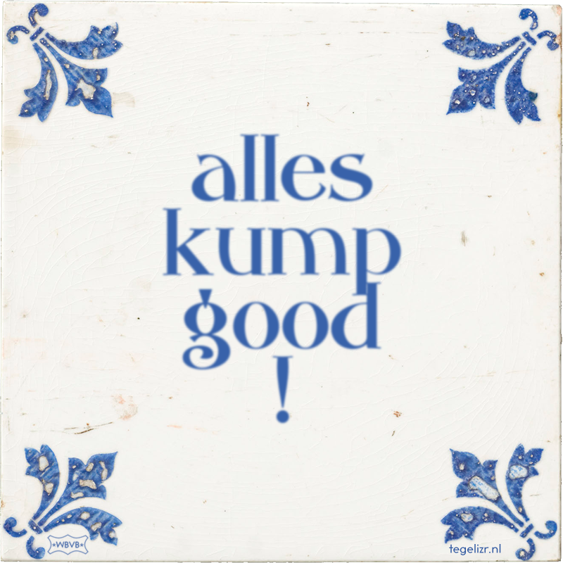 alles kump good ! - Online tegeltjes bakken