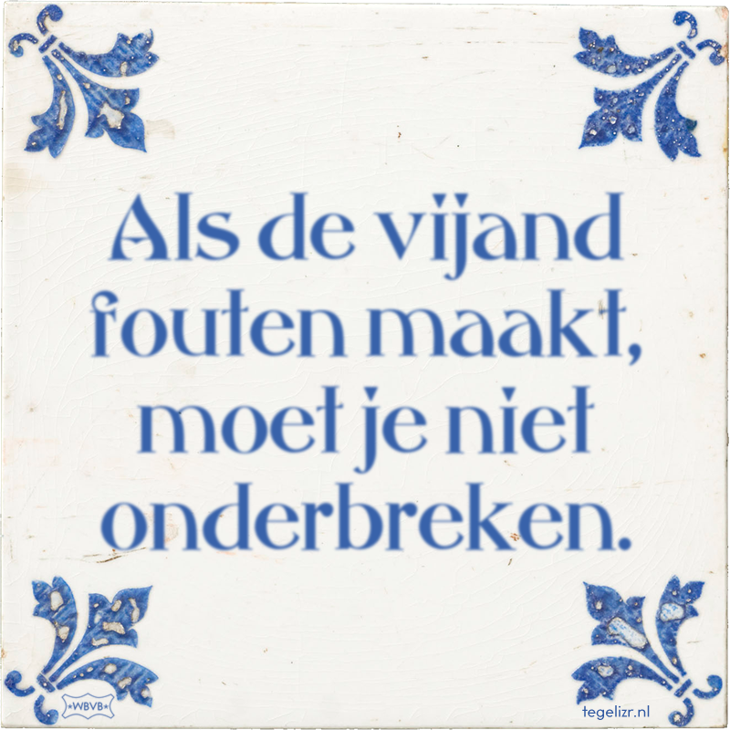Als de vijand fouten maakt, moet je niet onderbreken. - Online tegeltjes bakken