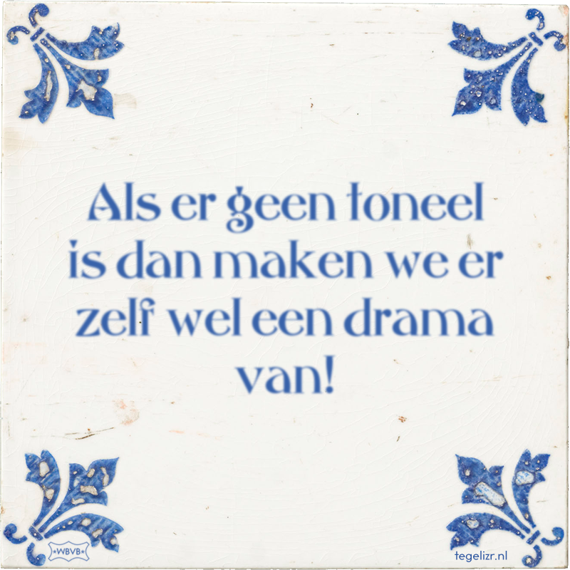 Als er geen toneel is dan maken we er zelf wel een drama van! - Online tegeltjes bakken
