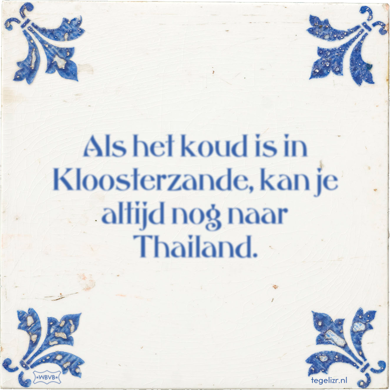 Als het koud is in Kloosterzande, kan je altijd nog naar Thailand. - Online tegeltjes bakken