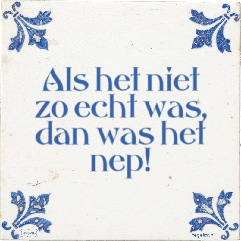 Als het niet zo echt was, dan was het nep! - Online tegeltjes bakken