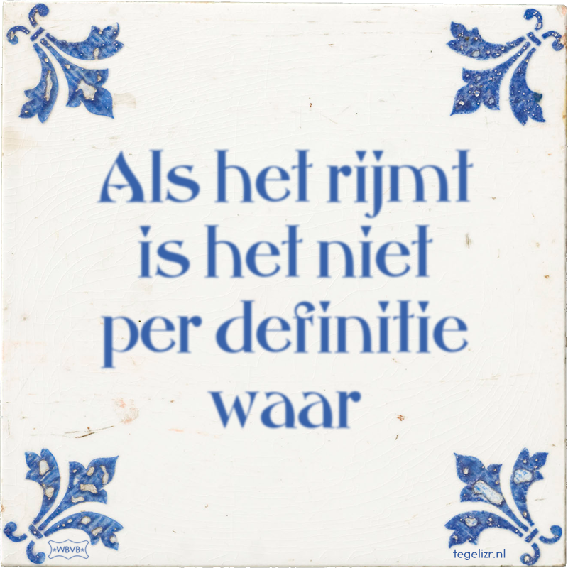 Als het rijmt is het niet per definitie waar - Online tegeltjes bakken