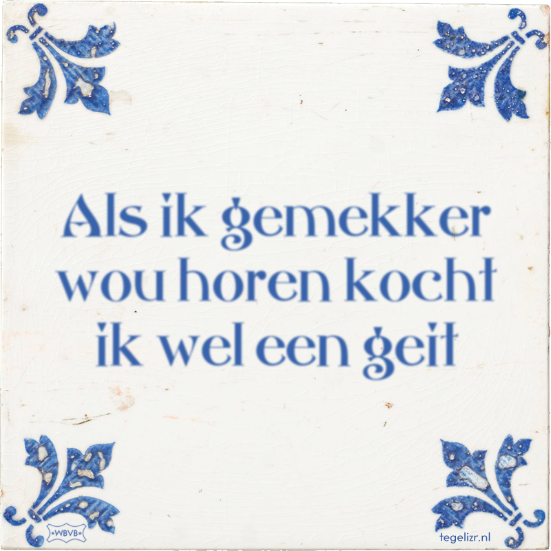 Als ik gemekker wou horen kocht ik wel een geit - Online tegeltjes bakken