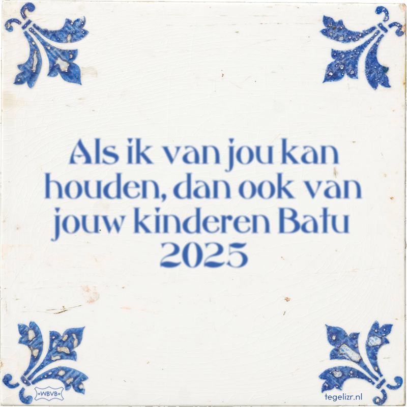 Als ik van jou kan houden, dan ook van jouw kinderen Batu 2025 - Online tegeltjes bakken