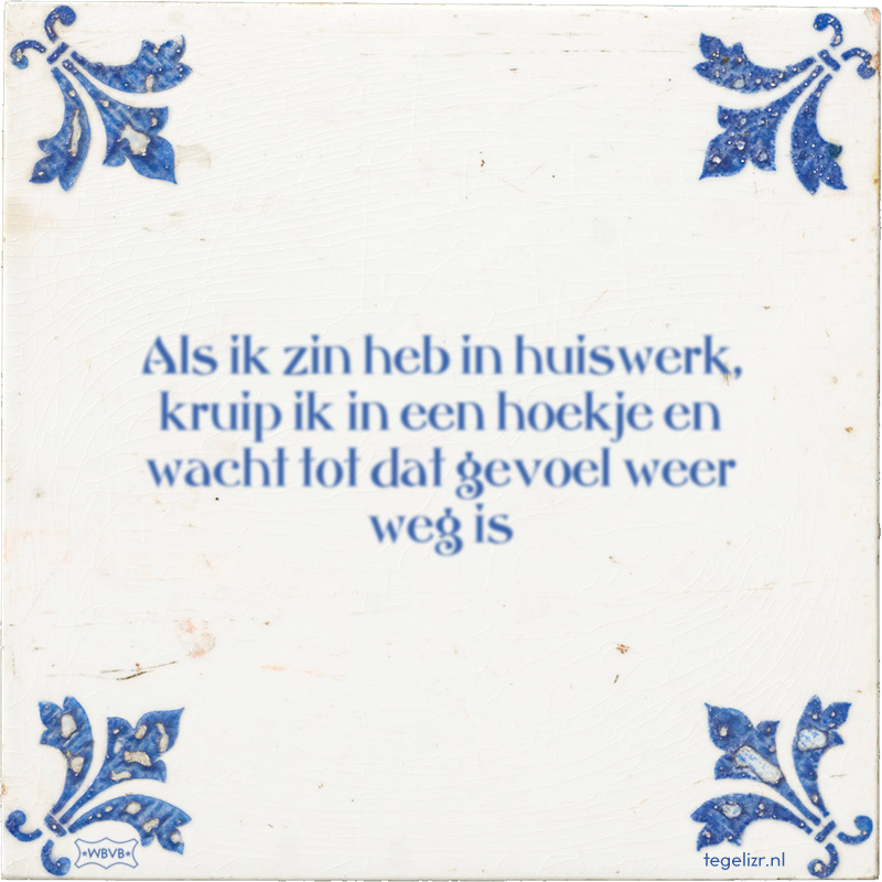 Als ik zin heb in huiswerk, kruip ik in een hoekje en wacht tot dat gevoel weer weg is - Online tegeltjes bakken