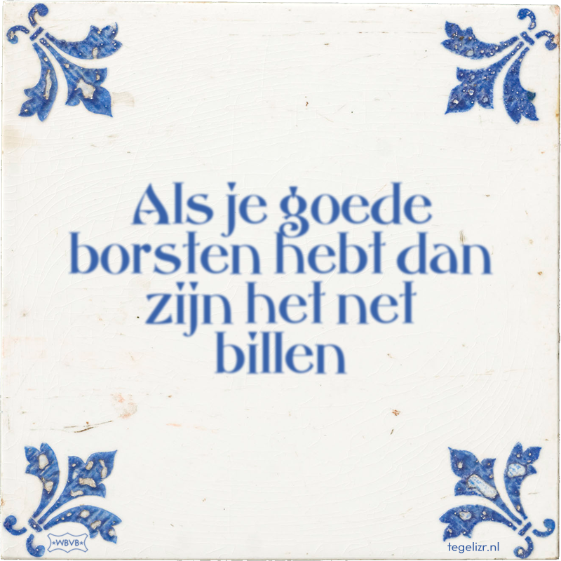 Als je goede borsten hebt dan zijn het net billen - Online tegeltjes bakken