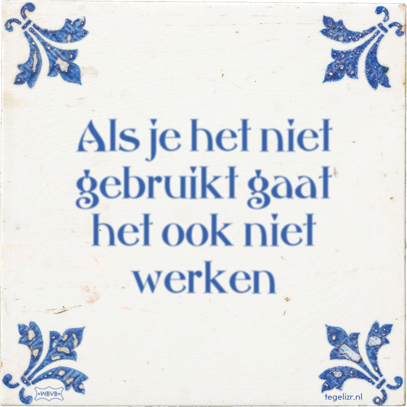 Als je het niet gebruikt gaat het ook niet werken - Online tegeltjes bakken