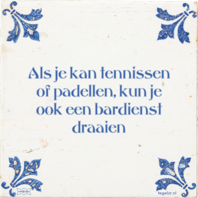 Als je kan tennissen of padellen, kun je ook een bardienst draaien - Online tegeltjes bakken