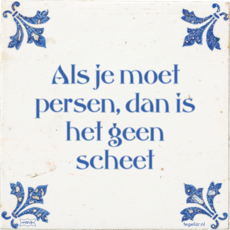 Als je moet persen, dan is het geen scheet - Online tegeltjes bakken