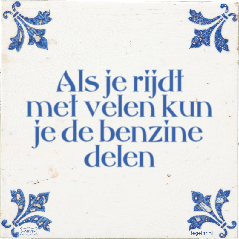Als je rijdt met velen kun je de benzine delen - Online tegeltjes bakken