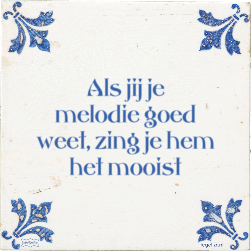 Als jij je melodie goed weet, zing je hem het mooist - Online tegeltjes bakken