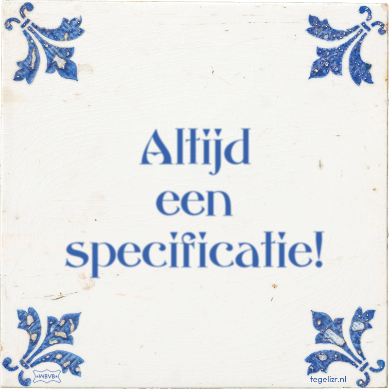 Altijd een specificatie! - Online tegeltjes bakken
