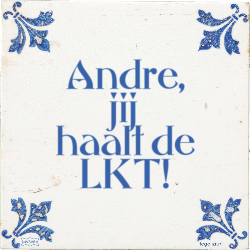 Andre, jij haalt de LKT! - Online tegeltjes bakken