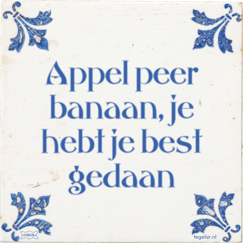 Appel peer banaan, je hebt je best gedaan - Online tegeltjes bakken