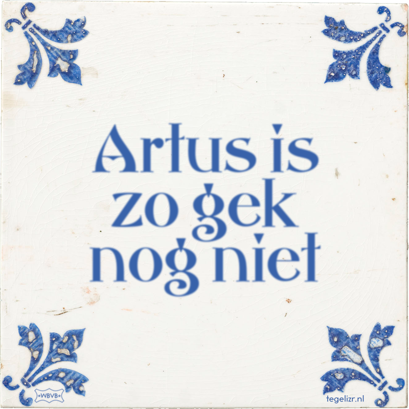 Artus is zo gek nog niet - Online tegeltjes bakken