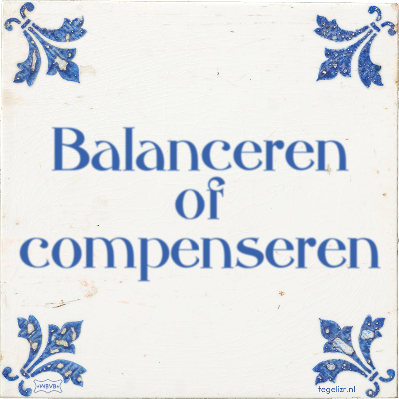 Balanceren of compenseren - Online tegeltjes bakken