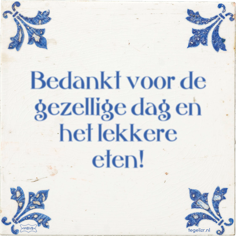 Bedankt voor de gezellige dag en het lekkere eten! - Online tegeltjes bakken