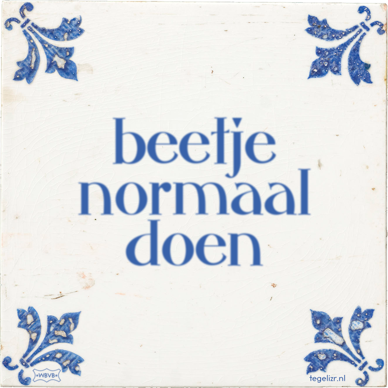 beetje normaal doen - Online tegeltjes bakken