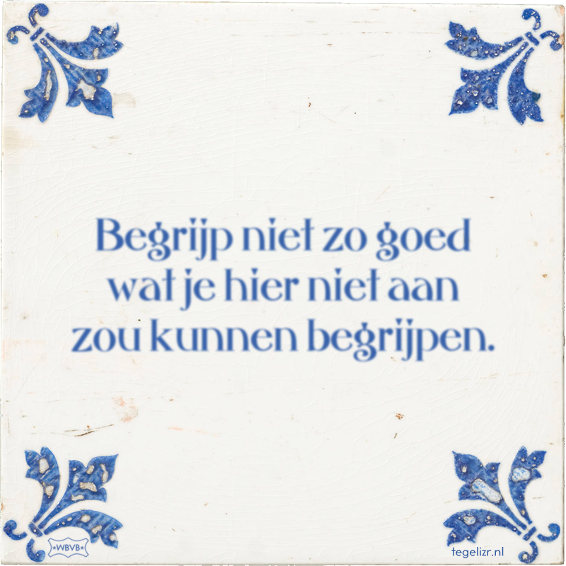 Begrijp niet zo goed wat je hier niet aan zou kunnen begrijpen. - Online tegeltjes bakken