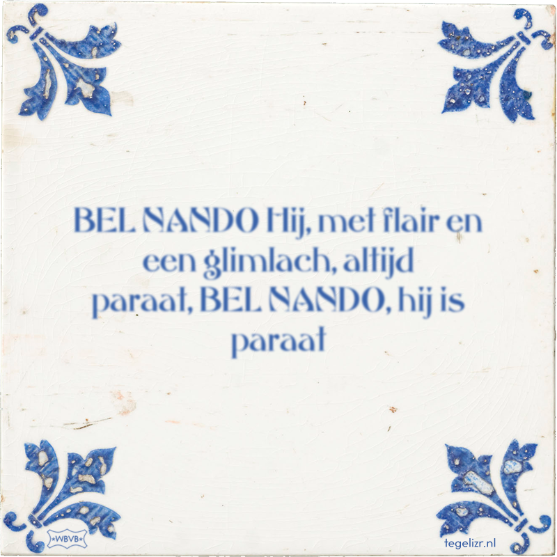 BEL NANDO Hij, met flair en een glimlach, altijd paraat, BEL NANDO, hij is paraat - Online tegeltjes bakken