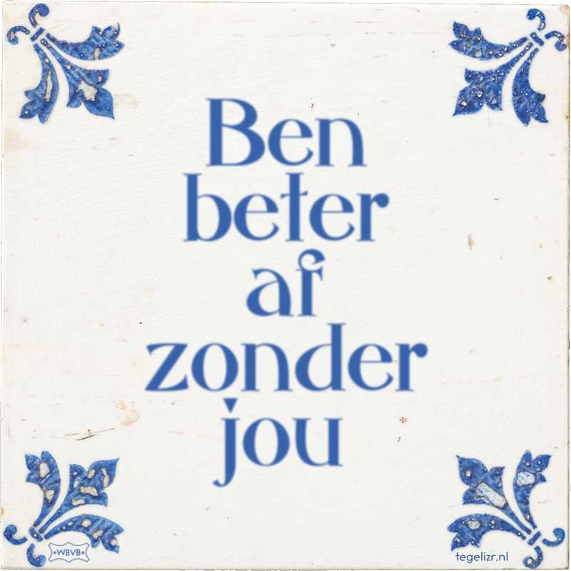 Ben beter af zonder jou - Online tegeltjes bakken