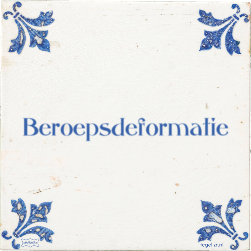 Beroepsdeformatie - Online tegeltjes bakken