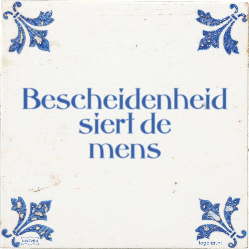 Bescheidenheid siert de mens - Online tegeltjes bakken