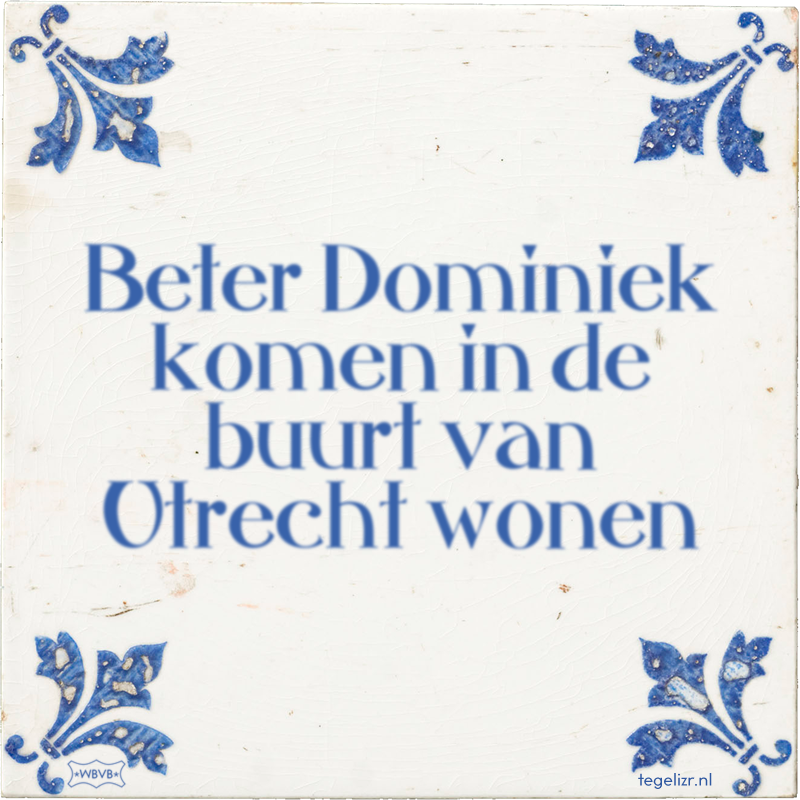 Beter Dominiek komen in de buurt van Utrecht wonen - Online tegeltjes bakken
