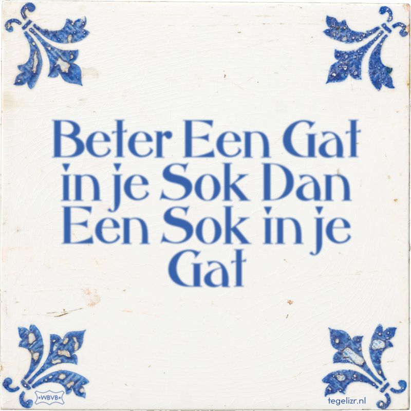 Beter Een Gat in je Sok Dan Een Sok in je Gat - Online tegeltjes bakken