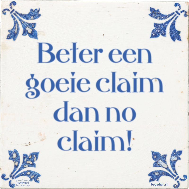 Beter een goeie claim dan no claim! - Online tegeltjes bakken
