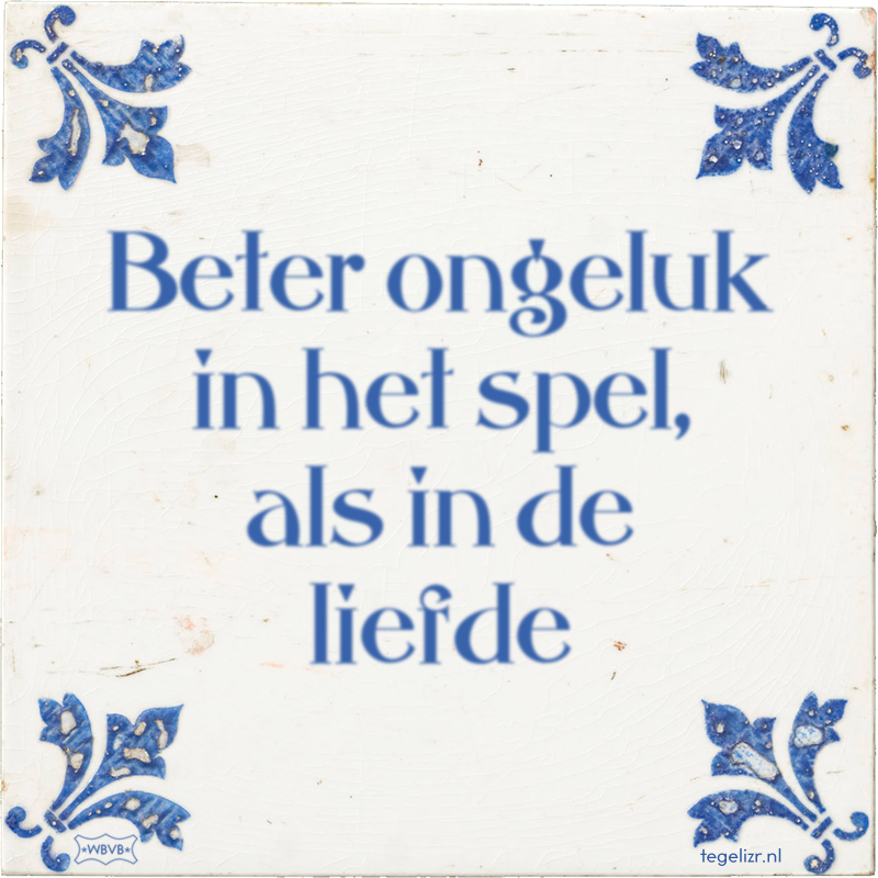 Beter ongeluk in het spel, als in de liefde - Online tegeltjes bakken