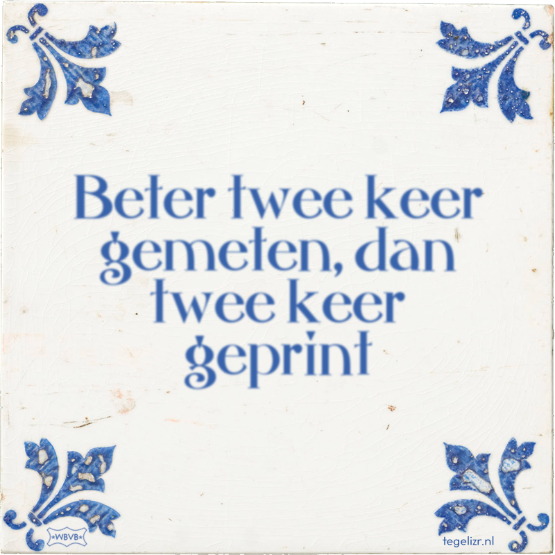 Beter twee keer gemeten, dan twee keer geprint - Online tegeltjes bakken