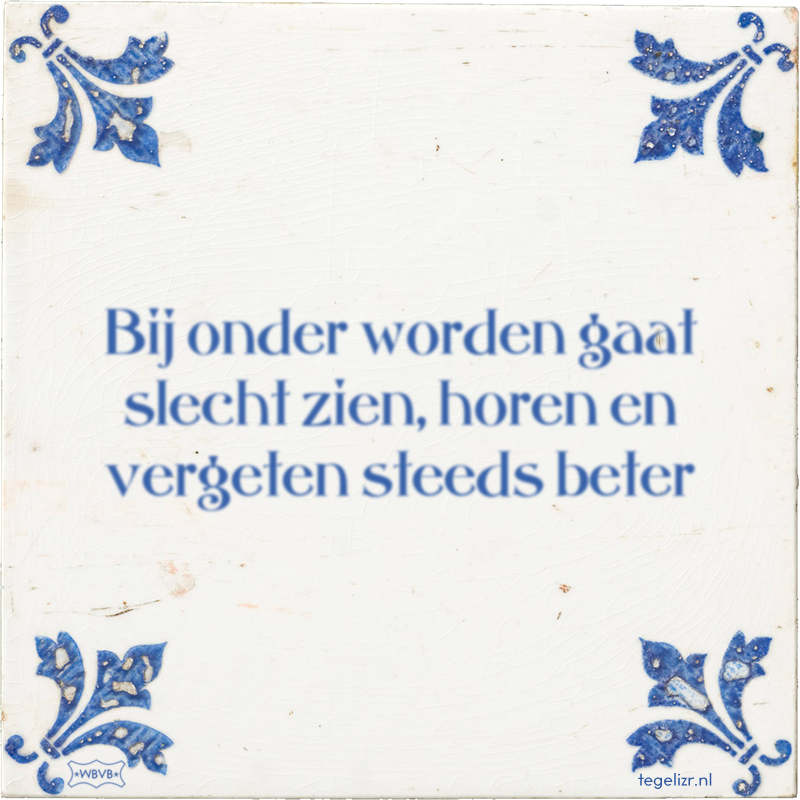 Bij onder worden gaat slecht zien, horen en vergeten steeds beter - Online tegeltjes bakken