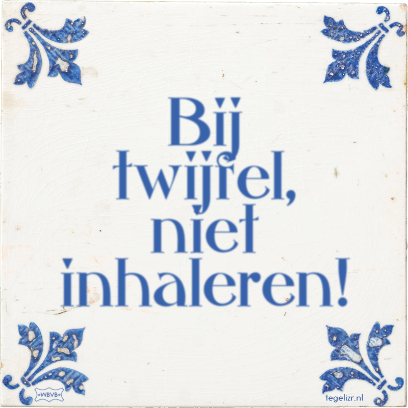 Bij twijfel, niet inhaleren! - Online tegeltjes bakken