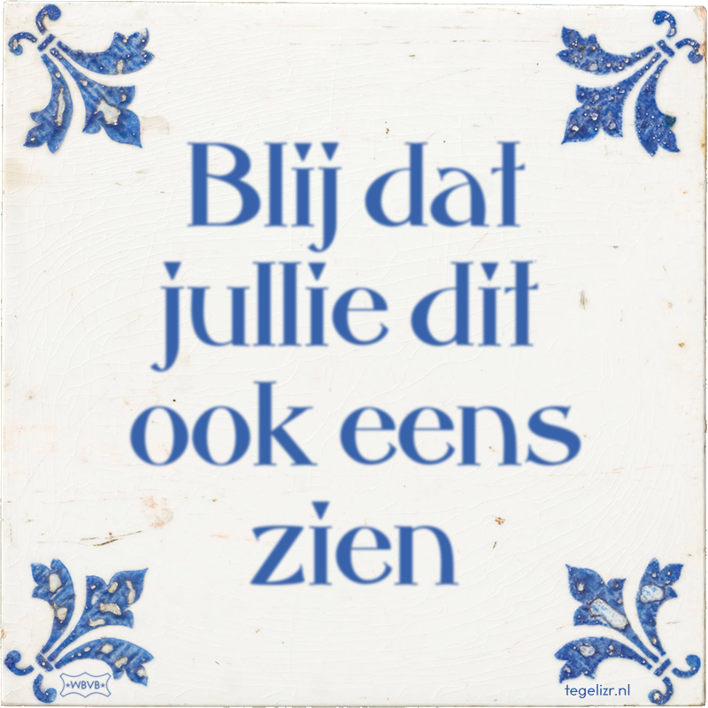 Blij dat jullie dit ook eens zien - Online tegeltjes bakken