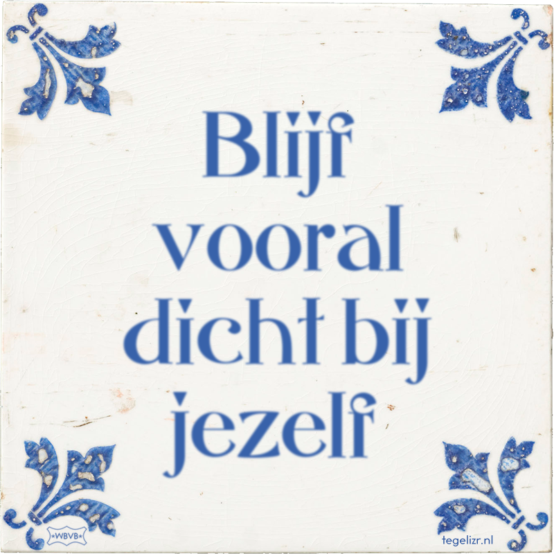 Blijf vooral dicht bij jezelf - Online tegeltjes bakken