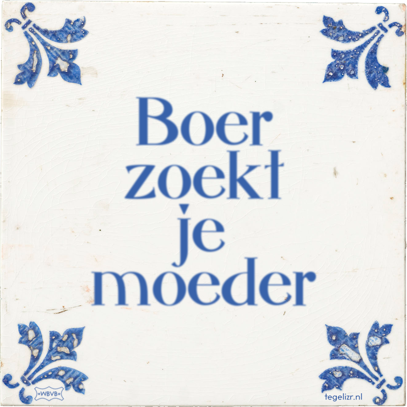 Boer zoekt je moeder - Online tegeltjes bakken