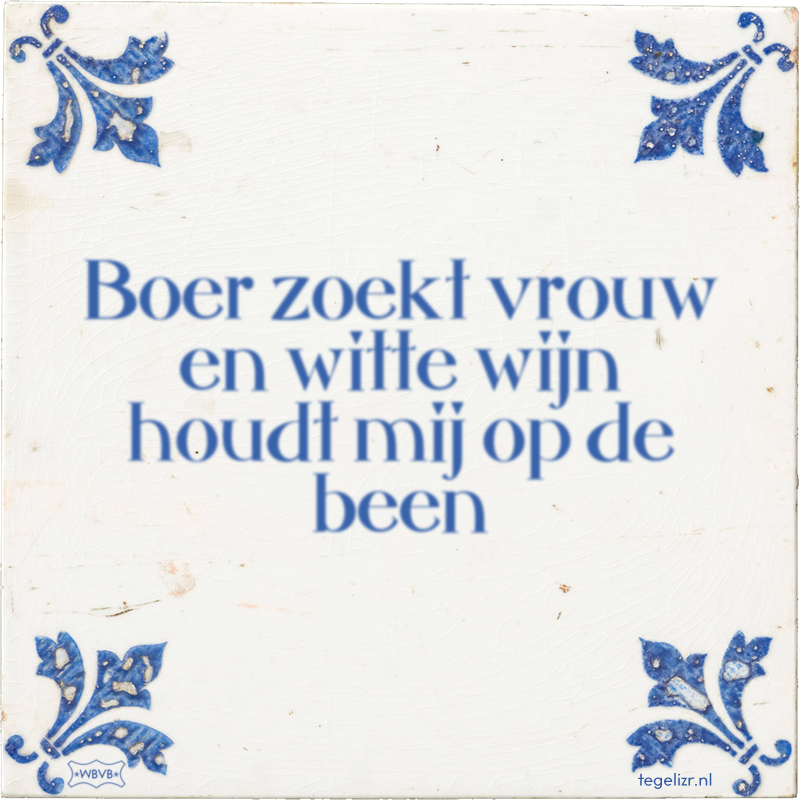 Boer zoekt vrouw en witte wijn houdt mij op de been - Online tegeltjes bakken