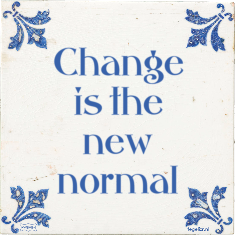 Change is the new normal - Online tegeltjes bakken